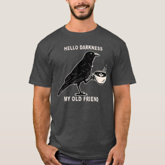 Hello Darkness My Old Friend Crow Coffee Spooky Ha T-Shirt