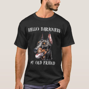 Hello Darkness My Old Friend  Dog Doberman T-Shirt