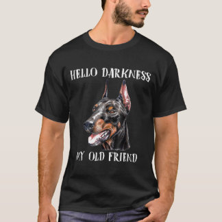 Hello Darkness My Old Friend  Dog Doberman T-Shirt