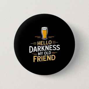 Hello darkness my old friend funny beer saying Hel 6 Cm Round Badge