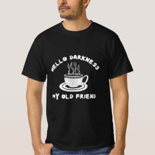 hello darkness my old friend funny coffee humour T-Shirt