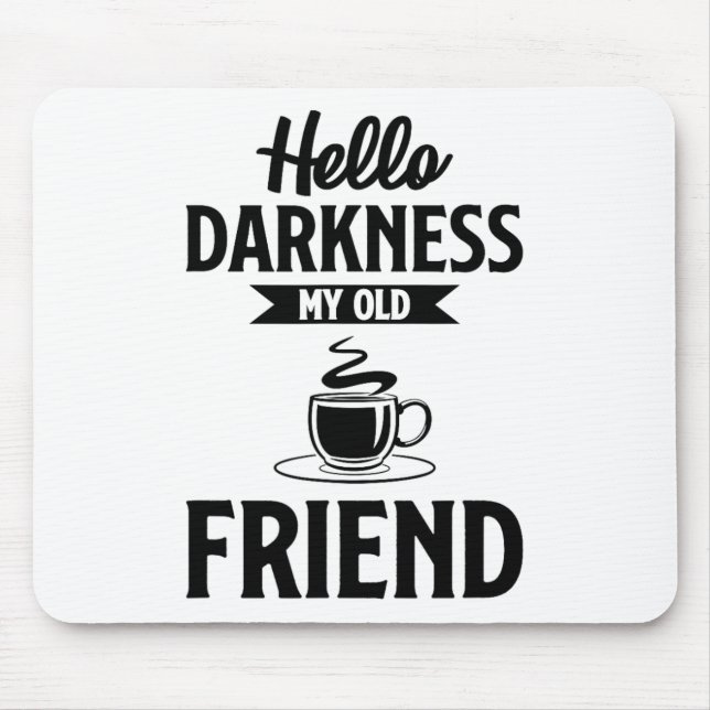 Hello Darkness My Old Friend Funny Coffee S  Mouse Pad (Front)
