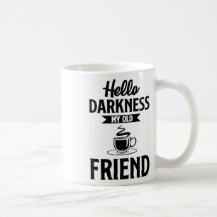 Hello Darkness My Old Friend Funny Coffee S  Mug