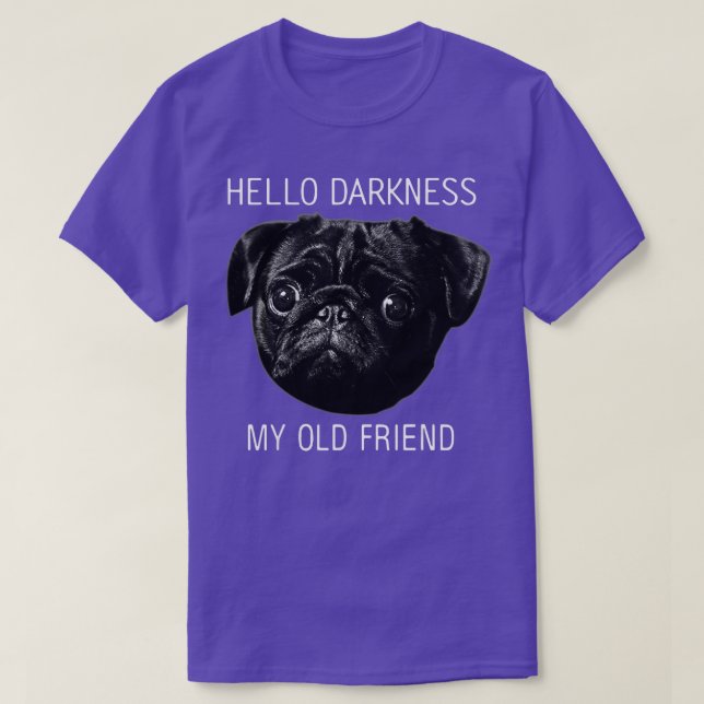 Hello Darkness My Old Friend Funny Pug  Pug Lovers T-Shirt (Design Front)