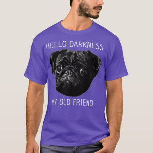 Hello Darkness My Old Friend Funny Pug Pug Lovers T-Shirt