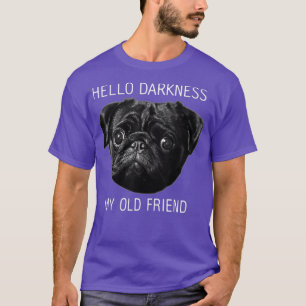 Hello Darkness My Old Friend Funny Pug Shirt Pug