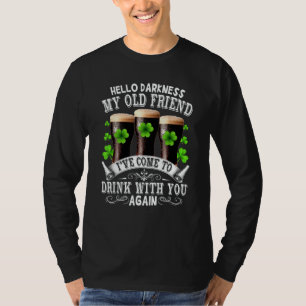 Hello Darkness My Old Friend Happy St Patrick's Da T-Shirt