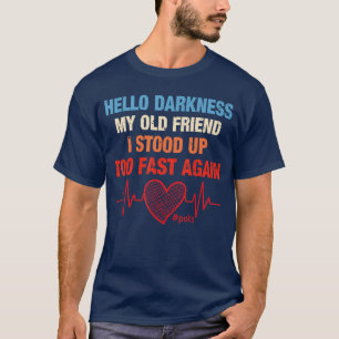 Hello Darkness My Old Friend I Stood Upoo Fast Aga T-Shirt