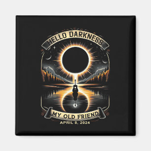 Hello Darkness My Old Friend Solar Eclipse April 8 Magnet