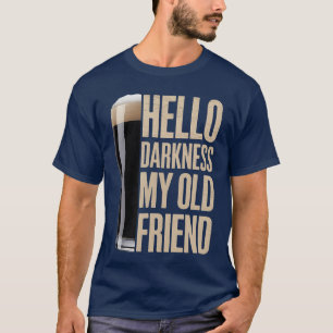 Hello Darkness My Old Friend Stout Beer Lover funn T-Shirt