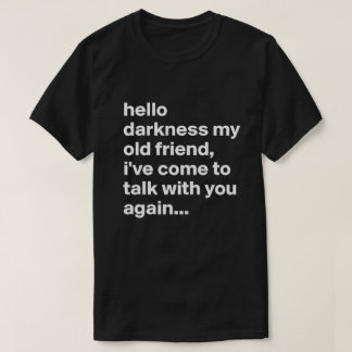 hello darkness my old friend T-Shirt