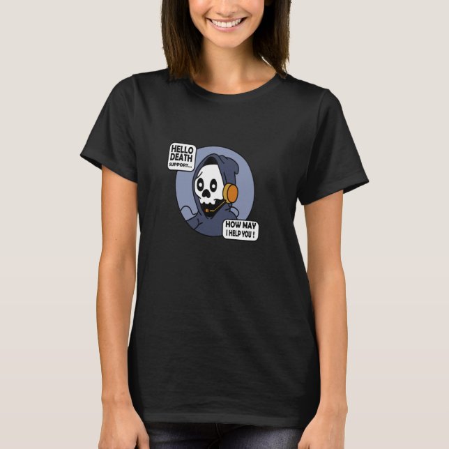 Hello Death Support How I Help You Tech Support IT T-Shirt (Front)