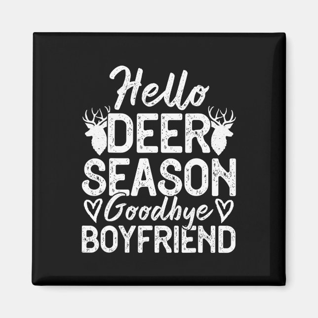 Hello Deer Season Goodbye Boyfriend  Magnet (Front)