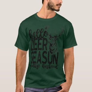 Hello Deer Season Goodbye Husband Funny Hunting Lo T-Shirt
