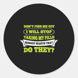 Hello Do Not Me Off I Will Stop Taking My Ll Funny Classic Round Sticker