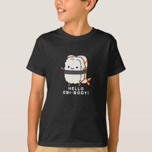 Hello Ebi-body Funny Ebi Sushi Pun Dark BG T-Shirt
