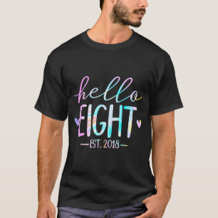 Hello Eight Est 2018 8th Birthday 8 Year Old Girl  T-Shirt