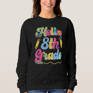 Hello Eighth Grade Team 8th Grade Back To School T Sweatshirt