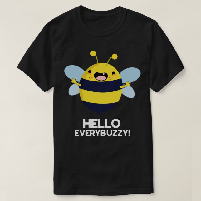 Hello Everybuzzy Funny Bee Pun T-Shirt (Design Front)