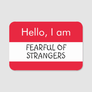 Hello... Fearful of Strangers Name Tag