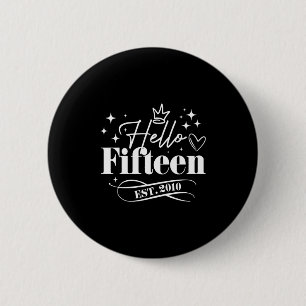 Hello Fifteen Est 2010 15th Birthday Girl Boy 15 Y 6 Cm Round Badge