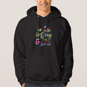Hello First Day Of 6th Grade Team 6th Grade Tie Dy Hoodie