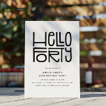 HELLO FORTY Modern 40th Birthday Invitation<br><div class="desc">Attention all birthday boys and girls! Get ready to ring in your big 4-0 in style with our modern and chic 40th Birthday Party Invitation. The design boasts a playful yet sophisticated 'HELLO FORTY' heading, followed by an easy-to-customise party template. Choose your own colour combination to truly make it your...</div>