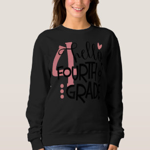 Hello Fourth Grade First Day Of School Back To Sch Sweatshirt
