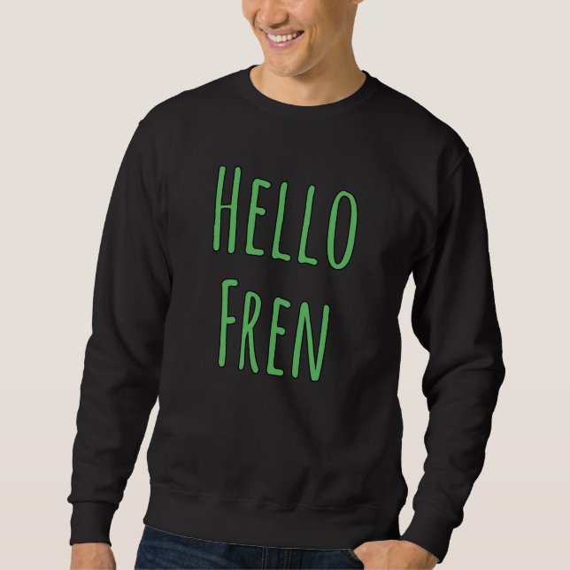 Hello Fren Sweatshirt (Front)