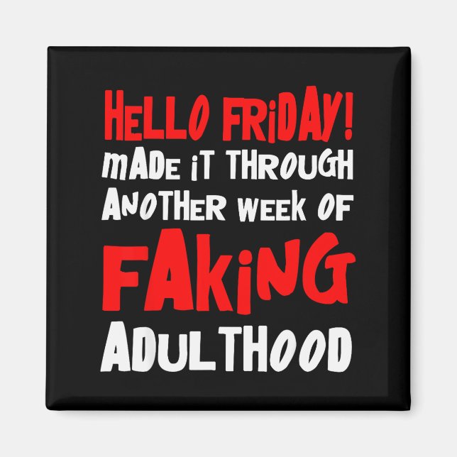 Hello Friday Made It Through Another Week Of Fakin Magnet (Front)