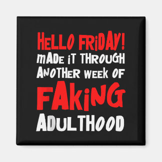 Hello Friday Made It Through Another Week Of Fakin Magnet
