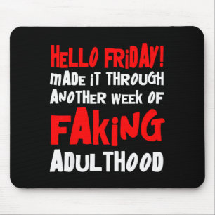 Hello Friday Made It Through Another Week Of Fakin Mouse Pad