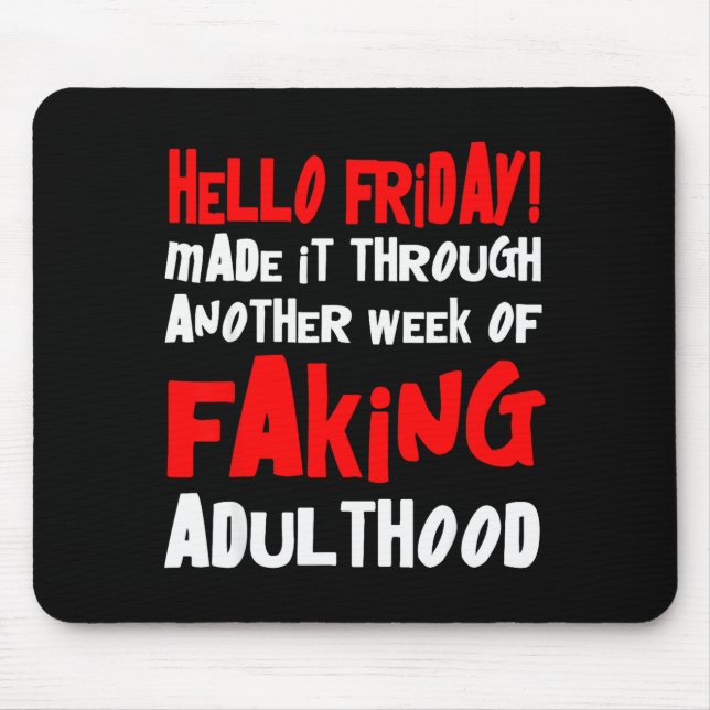 Hello Friday Made It Through Another Week Of Fakin Mouse Pad (Front)