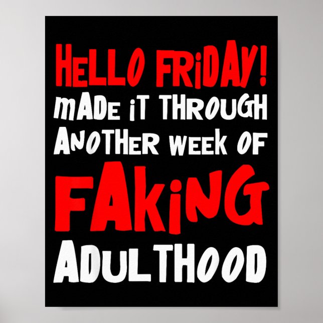 Hello Friday Made It Through Another Week Of Fakin Poster (Front)