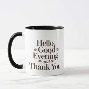 Hello, Good Evening, and Thank You   Elegant Coffe Mug