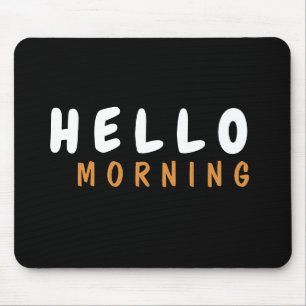 HELLO GOOD MORNING MOUSE PAD