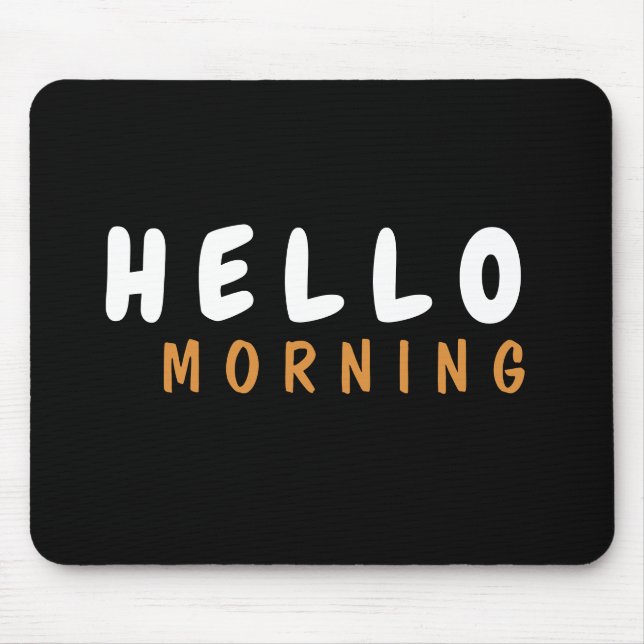 HELLO GOOD MORNING MOUSE PAD (Front)