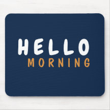 HELLO GOOD MORNING