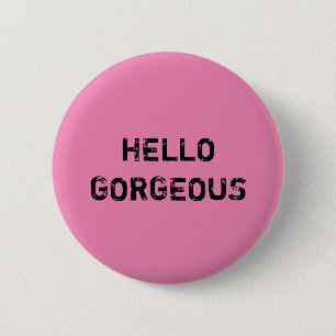 HELLO GORGEOUS 6 CM ROUND BADGE