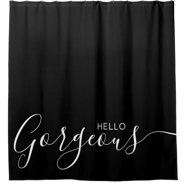 Hello Gorgeous Black White Modern   Shower Curtain (Front)