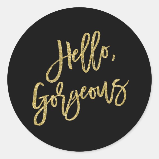 Hello, Gorgeous Gold Glitter Script Classic Round Sticker (Front)