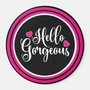 Hello Gorgeous Magnet