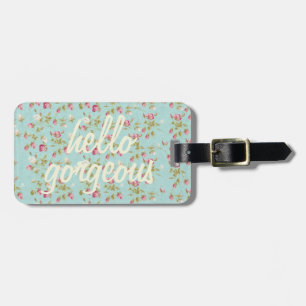 Hello gorgeous Vintage floral pattern shabby rose Luggage Tag