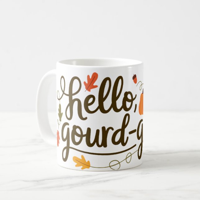 Hello gourd-geous, hello fall coffee mug (Front Left)
