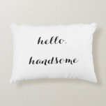 "Hello, Handsome" Decorative Pillow<br><div class="desc">This "Hello,  Handsome" decorative pillow is great on its own or paired with The Happy Nest's "Good Morning,  Gorgeous" pillow. Shown in white with black lettering,  it is customisable to match your décor. Buy it for yourself or your special someone.</div>