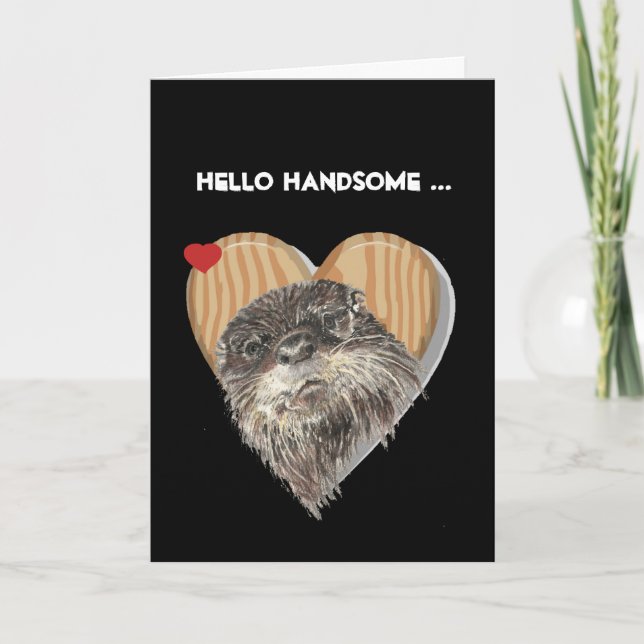 Hello Handsome Masculine Otter Fun Birthday Humour Card (Front)