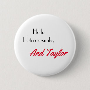 Hello Heterosexuals, and Taylor 6 Cm Round Badge