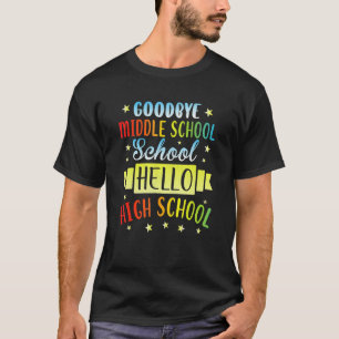 Hello High School Graduate Graduation Goodbye Midd T-Shirt