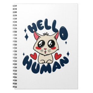 Hello human Cute Cat Notebook