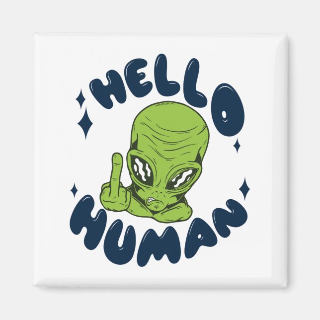 Hello human funny Alien Magnet (Front)